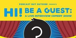 Podcast But Outside Presents Hi! Be A Guest