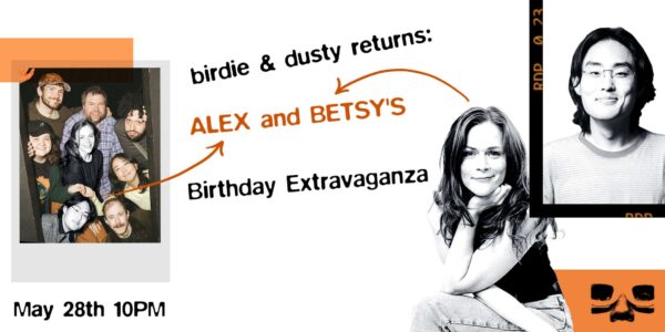 General Admission - 05/28/2025 10:00 pm - NY - birdie & dusty returns